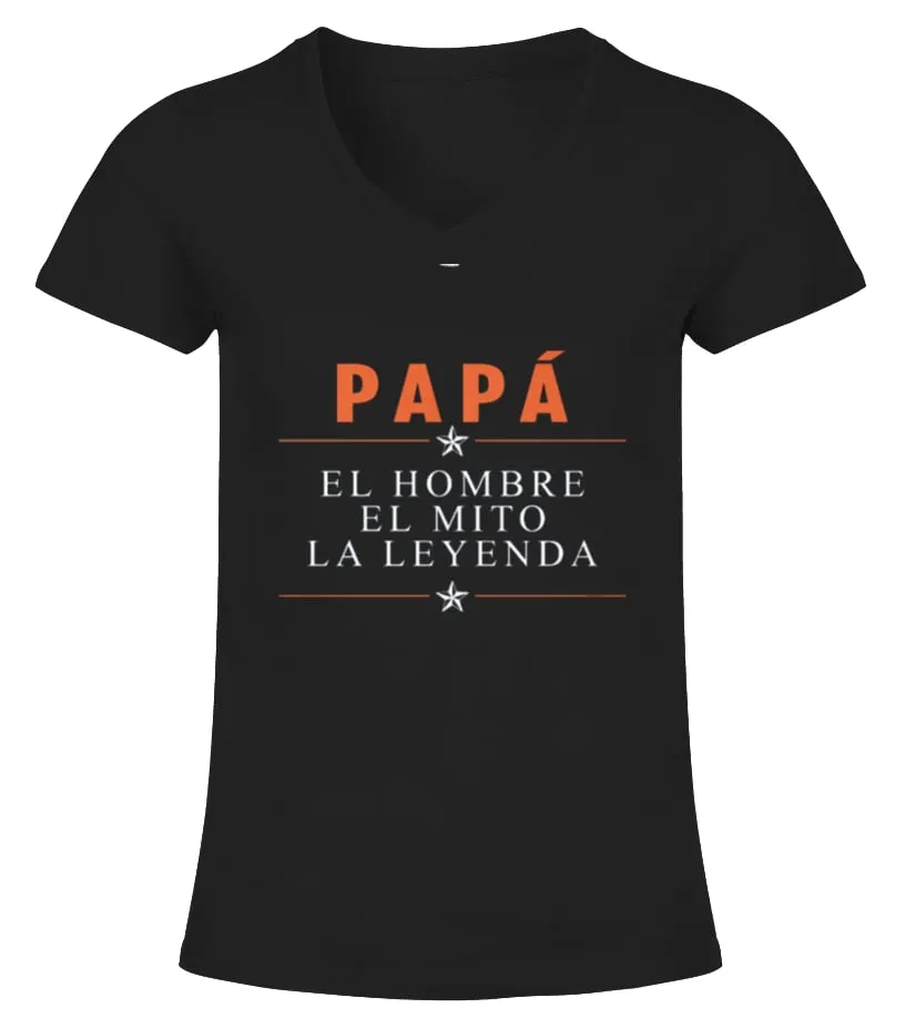 Papá el hombre el mito la leyenda Camiseta cuello pico Mujer